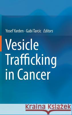 Vesicle Trafficking in Cancer Yosef Yarden Gabi Tarcic 9781461465270 Springer - książka