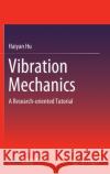 Vibration Mechanics: A Research-Oriented Tutorial Haiyan Hu 9789811654565 Springer