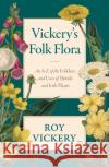 Vickery's Folk Flora: An A-Z of the Folklore and Uses of British and Irish Plants Roy Vickery 9781474604628 Orion Publishing Co