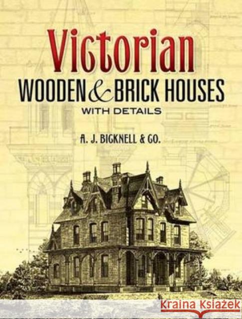 Victorian Wooden and Brick Houses with Details A J Bicknell & Co 9780486451039 Dover Publications - książka