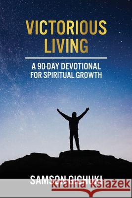 Victorious Living: A 90-Day Devotional To Spiritual Growth Samson Gichuki 9780578838595 Great Books - książka