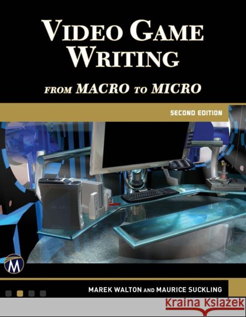 Video Game Writing: From Macro to Micro Maurice Suckling Marek Walton 9781683920298 Mercury Learning & Information - książka