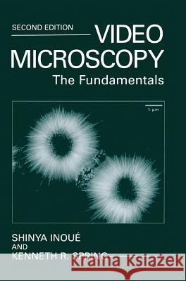 Video Microscopy: The Fundamentals Shinya Inoue Inoue                                    Shinya Inoui 9780306455315 Plenum Publishing Corporation - książka