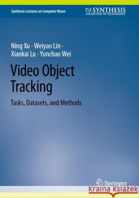 Video Object Tracking: Tasks, Datasets, and Methods Ning Xu Weiyao Lin Xiankai Lu 9783031446597 Springer - książka