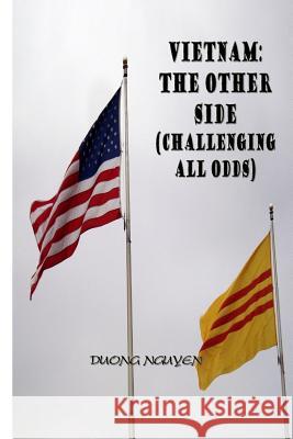 Vietnam: The Other Side: Challenging All Odds Duong Nguyen 9781508607038 Createspace - książka