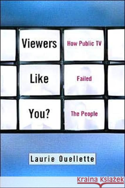 Viewers Like You: How Public TV Failed the People Ouellette, Laurie 9780231119436 Columbia University Press - książka