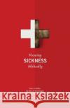 Viewing Sickness Biblically: Making Sense of Seemingly Senseless Sickness Joseph Whiting 9781952599354 Free Grace Press LLC
