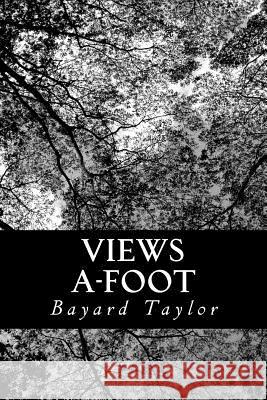 Views A-Foot: Europe Seen With Knapsack and Staff Taylor, Bayard 9781490346922 Createspace - książka