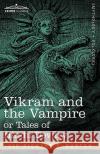Vikram and the Vampire or Tales of Hindu Devilry Richard F, Sir (University of Glasgow) Burton 9781616401917 Cosimo Classics