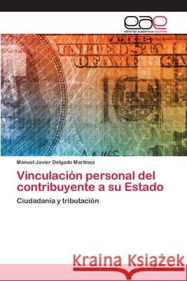 Vinculación personal del contribuyente a su Estado Delgado Martinez, Manuel Javier 9786202811996 Editorial Academica Espanola - książka