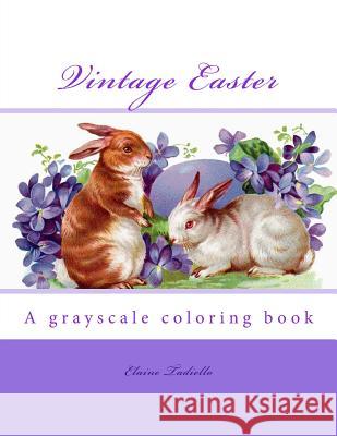 Vintage Easter: A grayscale coloring book Tadiello, Elaine 9781544246628 Createspace Independent Publishing Platform - książka