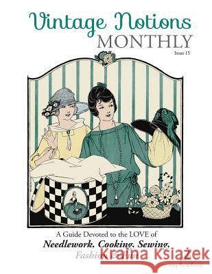 Vintage Notions Monthly - Issue 15: A Guide Devoted to the Love of Needlework, Cooking, Sewing, Fasion & Fun Amy Barickman 9781946098047 Amy Barickman LLC - książka