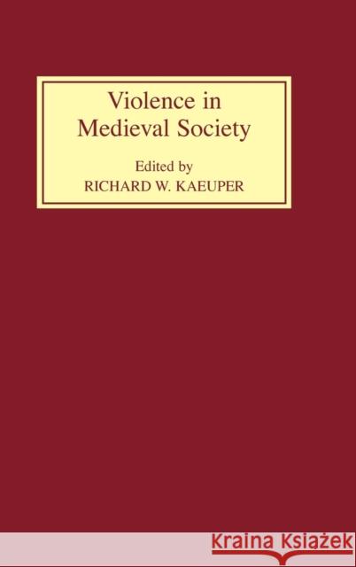 Violence in Medieval Society Richard W. Kaeuper 9780851157740 Boydell Press - książka