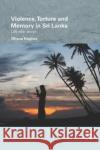 Violence, Torture and Memory in Sri Lanka: Life After Terror Hughes, Dhana (University of Oxford, UK) 9781138575493 Routledge/Edinburgh South Asian Studies Serie