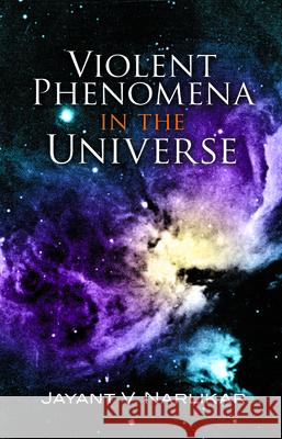 Violent Phenomena in the Universe Jayant Vishnu Narlikar 9780486457970 Dover Publications - książka
