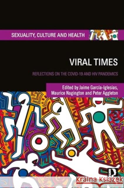 Viral Times: Reflections on the Covid-19 and HIV Pandemics Jaime Garc?a-Iglesias Maurice Nagington Peter Aggleton 9781032345567 Routledge - książka
