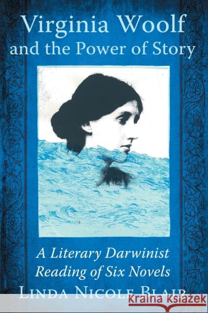 Virginia Woolf and the Power of Story: A Literary Darwinist Reading of Six Novels Linda Nicole Blair 9781476664392 McFarland & Company - książka