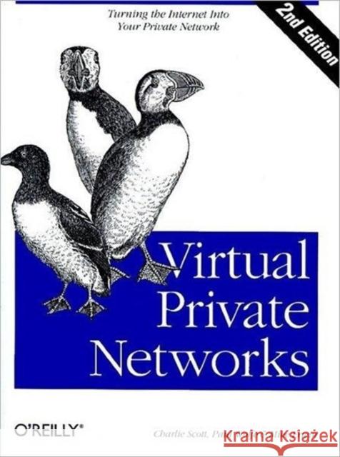 Virtual Private Networks: Turning the Internet Into Your Private Network Erwin, Mike 9781565925298 O'Reilly Media - książka