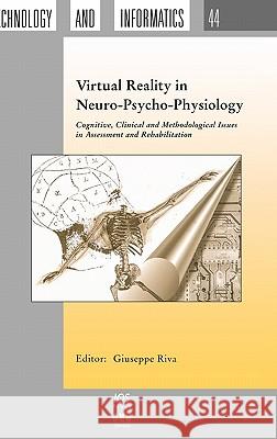 Virtual Reality in Neuro-Psycho-Physiology: Cognitive, Clinical and Methodological Issues in Assesment and Treatment G. Riva 9789051993646 IOS Press - książka