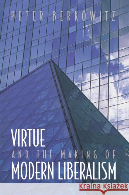 Virtue and the Making of Modern Liberalism Peter Berkowitz 9780691070889 Princeton University Press - książka