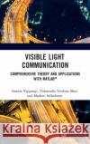 Visible Light Communication: A Comprehensive Theory and Applications with Matlab(r) Vappangi, Suseela 9780367632175 CRC Press