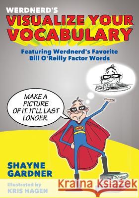 Visualize Your Vocabulary: Featuring Werdnerd's Favorite Bill O'Reilly Factor Words Shayne Gardner 9781537794853 Createspace Independent Publishing Platform - książka