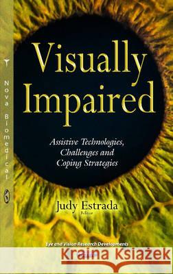Visually Impaired: Assistive Technologies, Challenges & Coping Strategies Judy Estrada 9781634843560 Nova Science Publishers Inc - książka