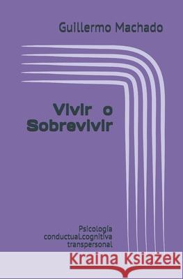 Vivir o Sobrevivir: Psicolog Andres Machado Guillermo Machado 9781520643328 Independently Published - książka