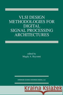 VLSI Design Methodologies for Digital Signal Processing Architectures Magdy A. Bayoumi 9781461361923 Springer - książka