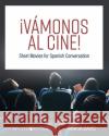 ¡Vámonos al cine!: Short Movies for Spanish Conversation Davis, Tanya 9781793555878 Cognella Academic Publishing