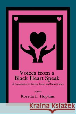 Voices from a Black Heart Speak: A Compilation of Poems, Essay, and Short Stories Hopkins, Rosetta L. 9780595356058 iUniverse - książka