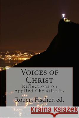 Voices of Christ: Reflections on Applied Christianity Robert Christian Fischer Leo Nikolayevich Tolstoy Bayard Rustin 9780615994383 Enfranchised Mind - książka