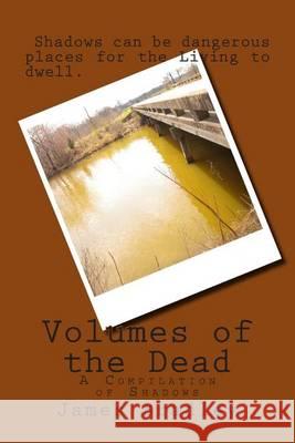 Volumes of the Dead: A Compilation of Shadows MR James T. Bradle MR James Andrew Bradley 9781483979939 Createspace - książka