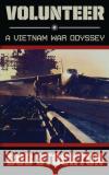 Volunteer: A Vietnam War Odyssey Bob Stockton 9781662901560 Gatekeeper Press