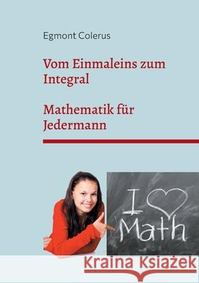 Vom Einmaleins zum Integral: Mathematik für Jedermann Egmont Colerus 9783755755173 Books on Demand - książka