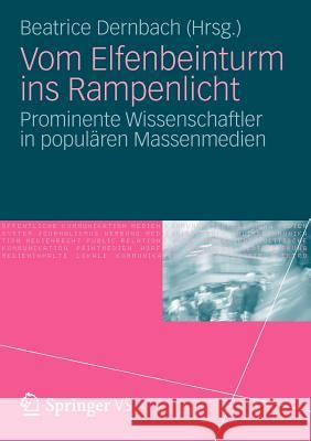 Vom Elfenbeinturm Ins Rampenlicht: Prominente Wissenschaftler in Populären Massenmedien Dernbach, Beatrice 9783531178530 Vs Verlag F R Sozialwissenschaften - książka