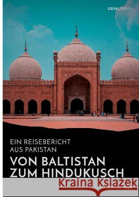 Von Baltistan zum Hindukusch. Ein Reisebericht aus Pakistan Roman Nies 9783668714663 Grin & Travel Verlag - książka