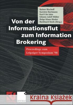 Von Der Informationsflut Zum Information Brokering: Proceedings Zum Leipziger Symposium '98 Rainer Bischoff Karsten Hartmann Karl-Udo Jahn 9783528056872 Vieweg+teubner Verlag - książka