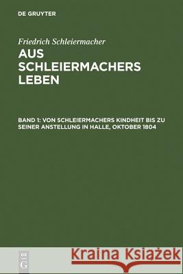 Von Schleiermachers Kindheit Bis Zu Seiner Anstellung in Halle, Oktober 1804 Schleiermacher, Friedrich 9783110022629 Walter de Gruyter - książka