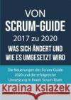 Von Scrum-Guide 2017 zu 2020 - was sich ändert und wie es umgesetzt wird: Die Neuerungen des Scrum-Guide 2020 und die erfolgreiche Umsetzung in Ihrem Goldberg, Jeffrey S. 9783751981934 Books on Demand