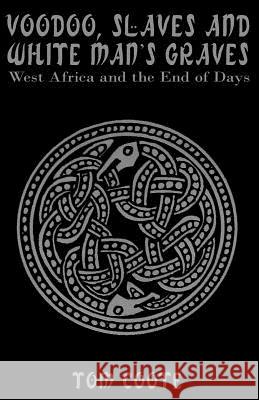 Voodoo, Slaves and White Man's Graves: West Africa and the End of Days Tom Coote 9781493669127 Createspace - książka
