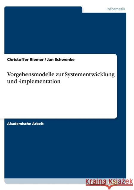 Vorgehensmodelle zur Systementwicklung und -implementation Christoffer Riemer Jan Schwenke 9783668139343 Grin Verlag - książka