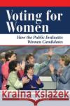 Voting for Women: How the Public Evaluates Women Candidates Dolan, Kathy 9780367313890 Taylor and Francis