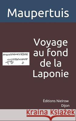 Voyage Au Fond de la Laponie: Pour Trouver Un Ancien Monument Nielrow                                  Maupertuis 9782490446018 Nielrow - książka