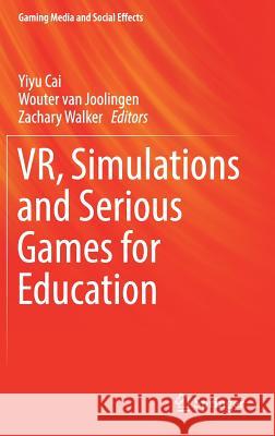 Vr, Simulations and Serious Games for Education Cai, Yiyu 9789811328435 Springer - książka