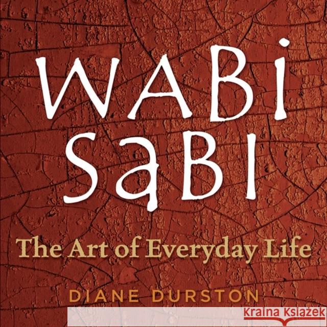 Wabi Sabi: The Art of Everyday Life Durston, Diane 9781580176286 Storey Publishing - książka