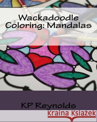 Wackadoodle Coloring: Mandalas K. P. Reynolds 9781541266896 Createspace Independent Publishing Platform - książka