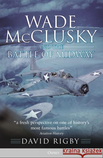 Wade McClusky and the Battle of Midway David Rigby 9781472848239 Bloomsbury Publishing PLC - książka