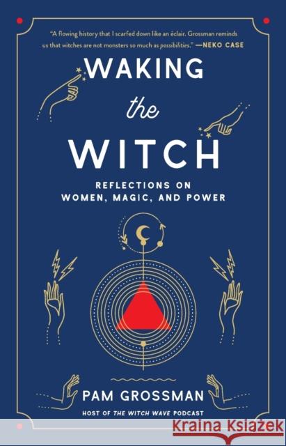 Waking the Witch: Reflections on Women, Magic, and Power Pam Grossman 9781982145859 Gallery Books - książka