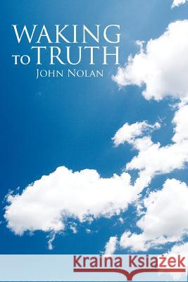 Waking to Truth John Nolan 9780595447930 iUniverse - książka